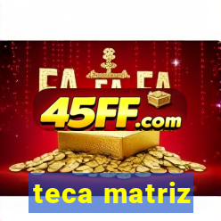 teca matriz